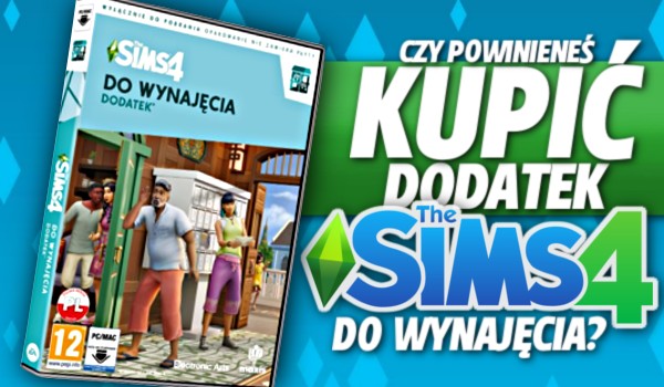 Czy powinieneś kupić dodatek „The Sims 4: Do wynajęcia”?
