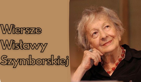 Wiersze Wisławy Szymborskiej