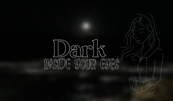 |Dark inside your eyes|★00