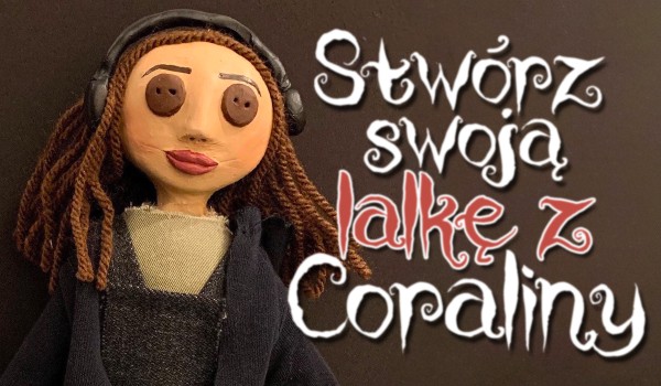 Stwórz swoją lalkę z Coraliny!