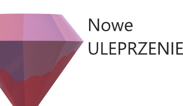 Nowe ULEPRZENIE???