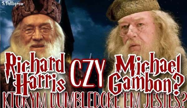 Richard Harris czy Michael Gambon – Którym Dumbledore’em jesteś?