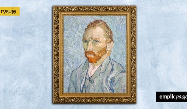 Co to za obrazy Vincenta van Gogha?