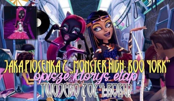 Która piosenka z Monster High: Boo york opiszę któryś etap twojego 2024 roku?