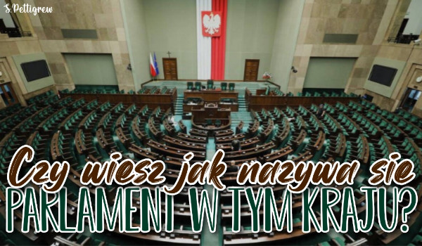 Czy wiesz, jak nazywa się parlament w tym kraju?