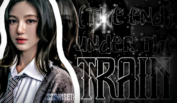 (The end) under the train • Chapter 6 • ❟❟Love…❟❟