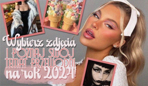 Wybierz zdjęcia i poznaj swój Temat Przewodni na 2024 rok!