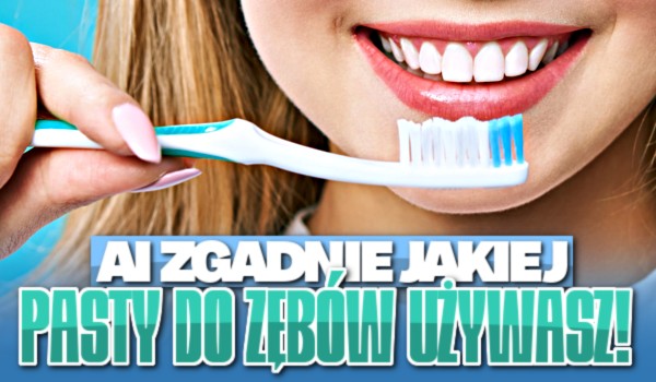 AI zgadnie, jakiej pasty do zębów używasz!