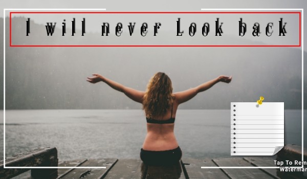 I Will never look back