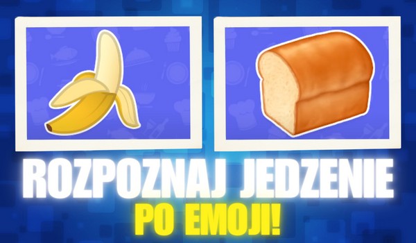 Rozpoznaj jedzenie po emoji!