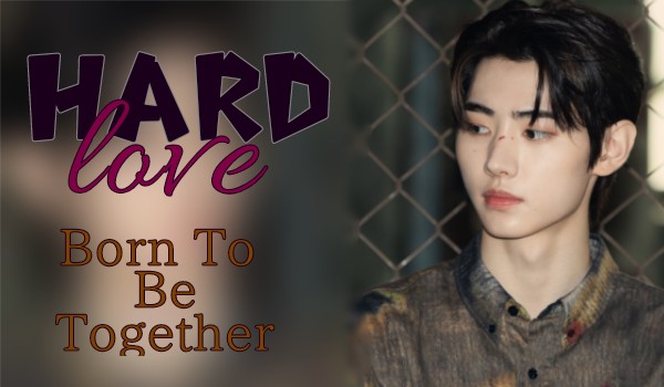 Hard Love | Chapter 1 – Born To Be Together