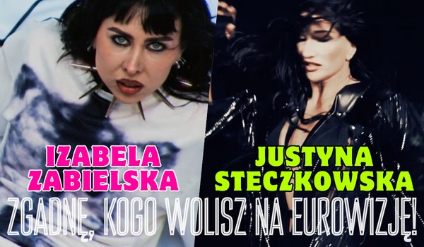 Izabela Zabielska czy Justyna Steczkowska? – Zgadnę, kogo wolisz na Eurowizję 2024!