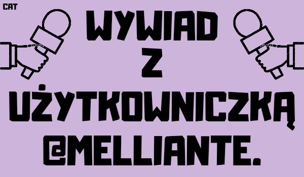 Wywiad z użytkowniczką @Melliante.