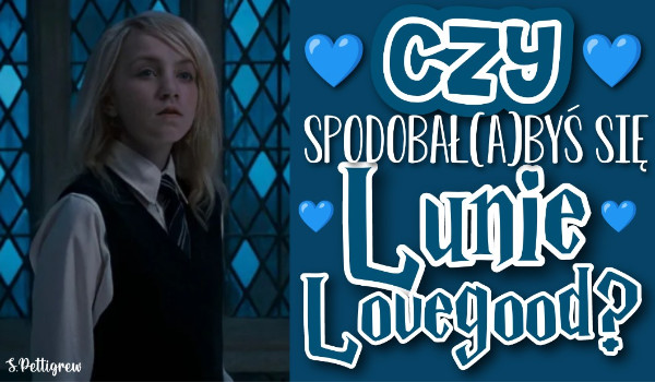 Czy spodobał(a)byś się Lunie Lovegood?