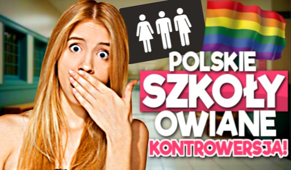 Polskie SZKOŁY owiane KONTROWERSJĄ – Głosowanie!