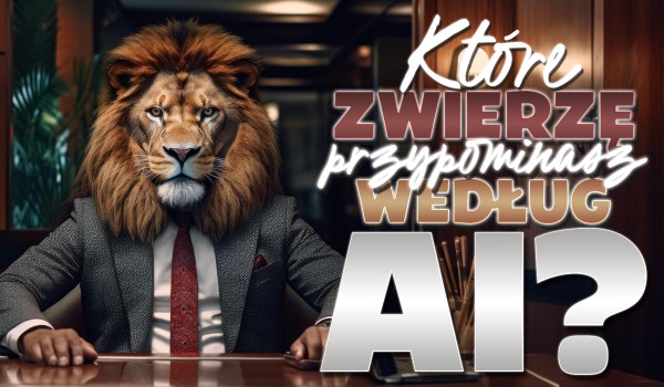 Które zwierzę przypominasz według AI?