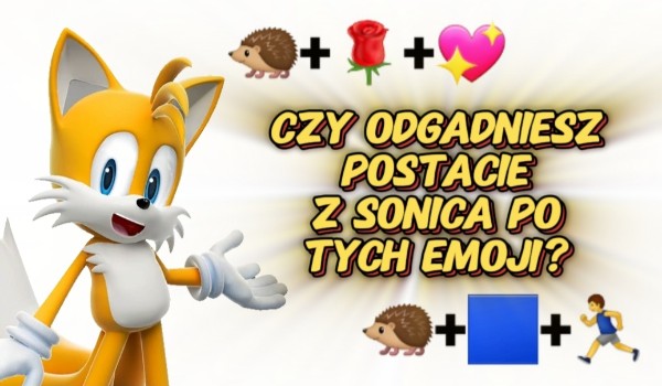 Czy odgadniesz Postacie z Sonica po tych emoji?