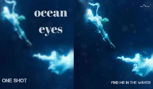 Ocean eyes~ |one shot|