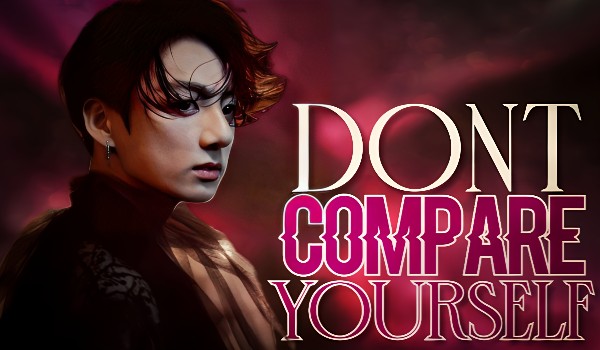 Don’t compare yourself