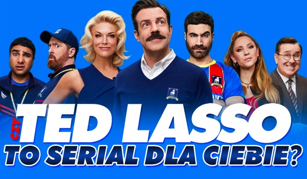 Czy Ted Lasso to serial dla Ciebie?