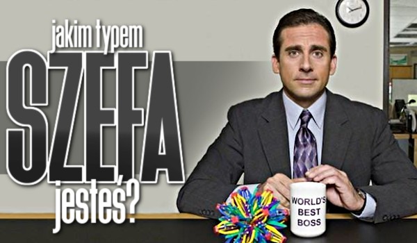 Jakim typem szefa jesteś?