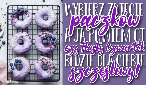 Wybierz zdjęcie pączków a ja powiem ci czy Tłusty Czwartek będzie dla ciebie szczęśliwy!
