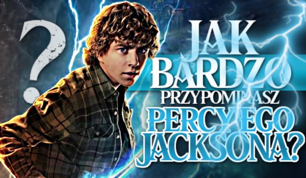 Jak bardzo przypominasz Percy Jacksona?