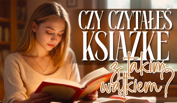 Czy czytałeś książkę z takim wątkiem? — Głosowanie