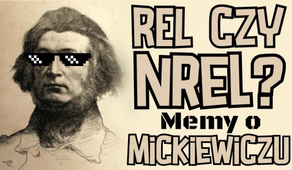 REL czy NREL? Memy z Adamem Mickiewiczem!