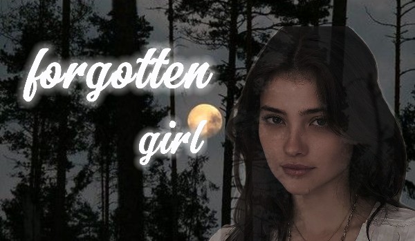 Forgotten girl | Welcome to new history