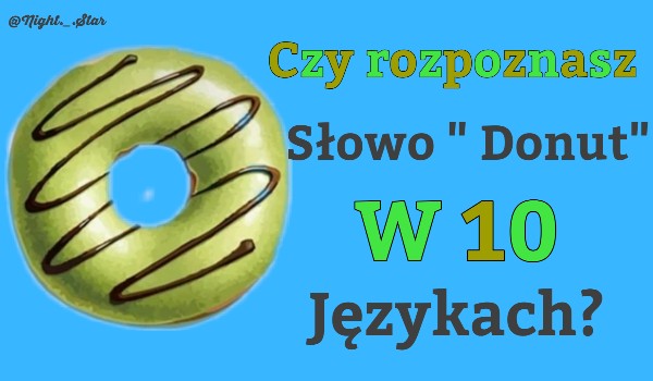 Czy rozpoznasz słowo „Donut” w 10 jezykach?