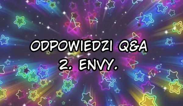 Odpowiedz do Q&A po pół roku|@Envy.
