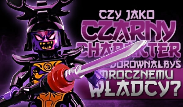 Czy jako czarny charakter dorównałbyś Mrocznemu Władcy?