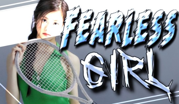 Fearless girl • Part 1