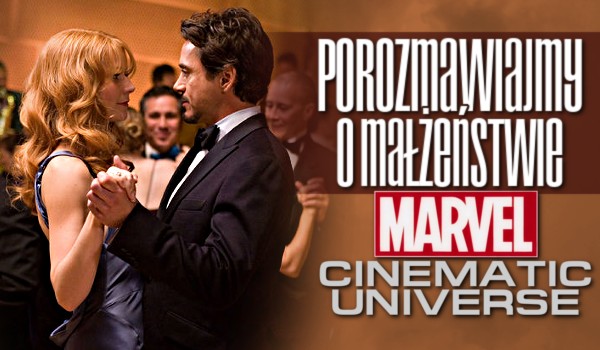 Porozmawiajmy o małżeństwie – Marvel Cinematic Universe!