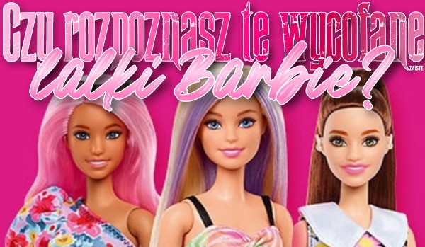 Czy rozpoznasz te wycofane lalki Barbie?