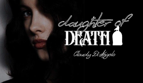 Daughter of death • Cloudy Di Angelo • chapter one