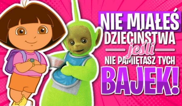 Nie miałeś dzieciństwa, jeśli nie pamiętasz tych bajek!