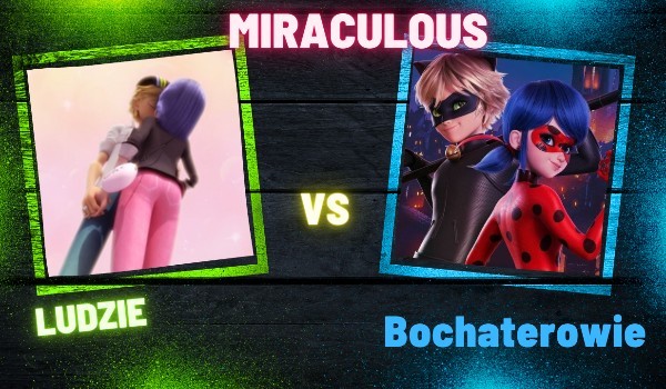 Wielka bitwa: ludzie v bohaterowie z miraculous! Część piąta.