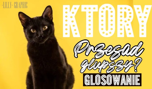 Który przesąd głupszy? – głosowanie