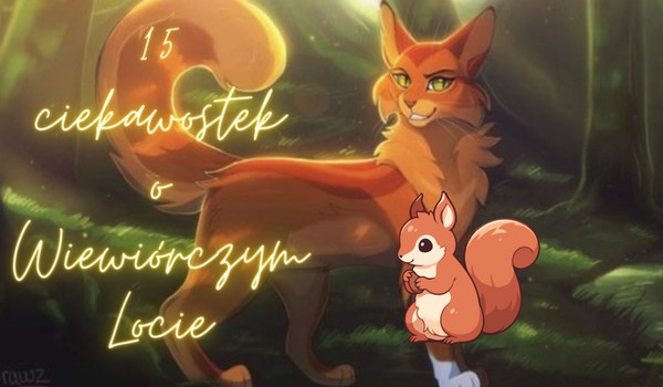 15 Ciekawostek o Wiewiórczym Locie