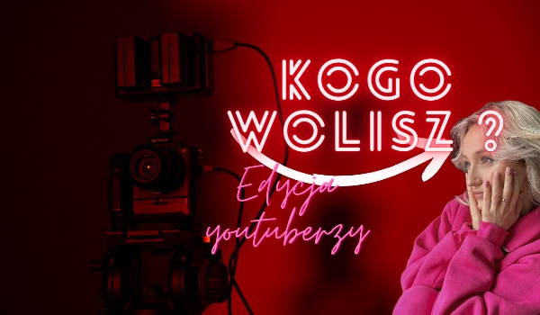 Kogo wolisz ? – edycja „Youtuberzy”