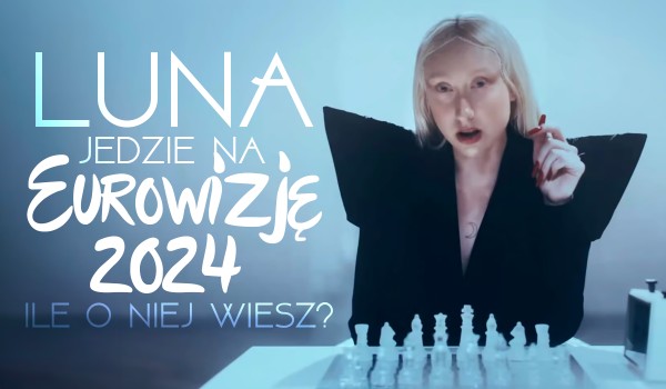 Luna jedzie na Eurowizję 2024! – Ile o niej wiesz?