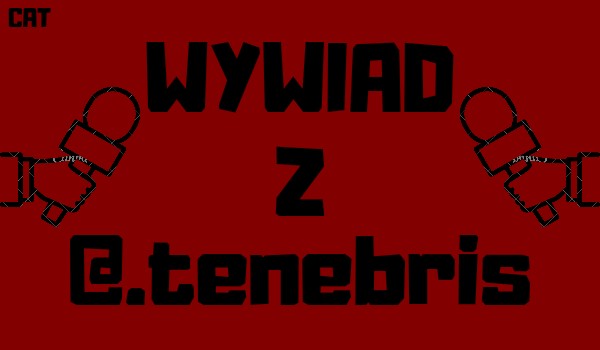 Wywiad z użytkowniczką @.tenebris