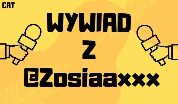 Wywiad z użytkowniczką @Zosiaaxxx
