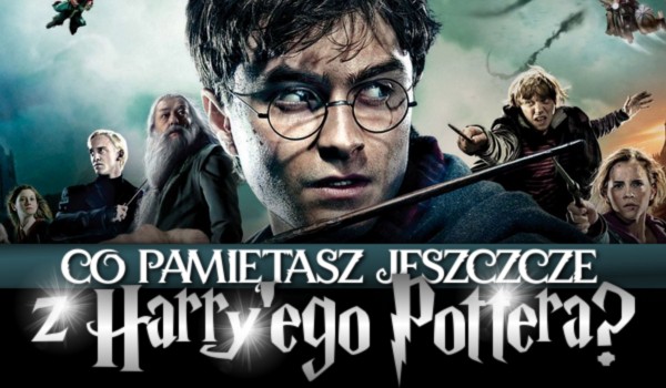 Co pamiętasz jeszcze z „Harry’ego Pottera”? – Test wiedzy!
