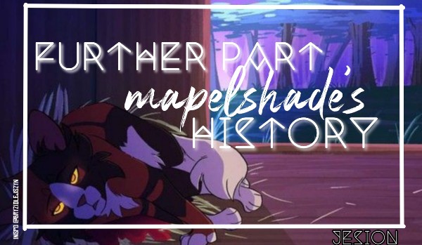 •Further part Mapleshade’s history• |Prologue & Character description|