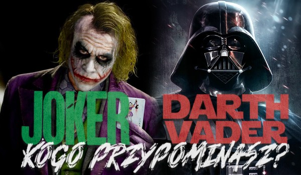 Joker czy Darth Vader – kogo przypominasz?