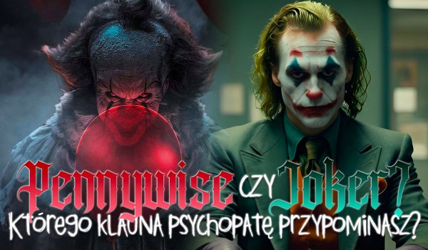 Joker czy Pennywise? Którego klauna psychopatę przypominasz?