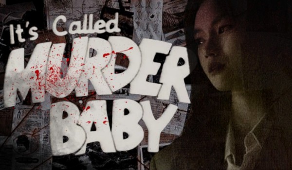 It’s called murder baby  •prologue•